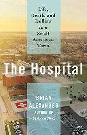 The hospital : life, death, and dollars in a small American town  Cover Image