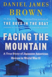 Facing the mountain : a true story of Japanese American heroes in World War II  Cover Image