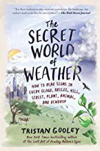 The secret world of weather : how to read signs in every cloud, breeze, hill, street, plant, animal, and dewdrop  Cover Image