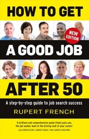 How to get a good job after 50 : a step-by-step guide to job search success  Cover Image