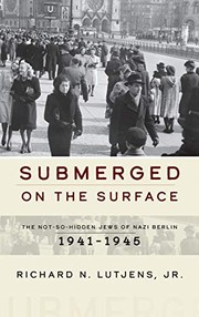 Submerged on the surface the not-so-hidden Jews of Nazi Berlin, 1941-1945  Cover Image