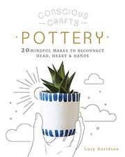 Pottery : 20 mindful makes to reconnect head, heart & hands  Cover Image