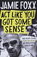 Act like you got some sense : and other things my daughters taught me  Cover Image