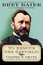 To rescue the republic : Ulysses S. Grant, the fragile Union, and the crisis of 1876  Cover Image