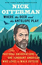 Where the deer and the antelope play : the pastoral observations of one ignorant American who loves to walk outside  Cover Image