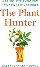 The plant hunter : a scientist's quest for nature's next medicines  Cover Image