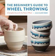 The beginner's guide to wheel throwing : a complete course for the potter's wheel  Cover Image