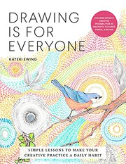 Drawing is for everyone : simple lessons to make your creative practice a daily habit  Cover Image