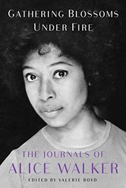 Gathering blossoms under fire : the journals of Alice Walker 1965-2000  Cover Image