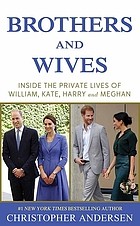 Brothers and wives inside the private lives of William, Kate, Harry, and Meghan  Cover Image