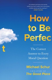 How to be perfect : the correct answer to every moral question  Cover Image