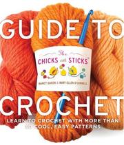 The chicks with sticks' guide to crochet : learn to crochet with more than thirty cool, easy patterns  Cover Image