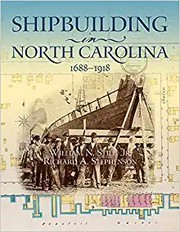 Shipbuilding in North Carolina, 1688-1918  Cover Image