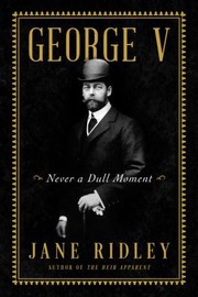 George V : never a dull moment  Cover Image