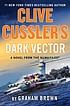 Clive Cussler's Dark vector a novel from the NUMA files  Cover Image