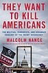 They want to kill Americans : the militias, terrorists, and deranged ideology of the Trump insurgency  Cover Image