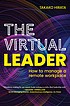 The virtual leader : how to manage a remote workplace  Cover Image