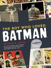 The boy who loved Batman : a memoir : the true story of how a comics-obsessed kid conquered Hollywood to bring the Dark Knight to the silver screen  Cover Image