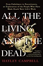 All the living and the dead : from embalmers to executioners, an exploration of the people who have made death their life's work  Cover Image