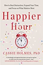 Happier hour : how to beat distraction, expand your time, and focus on what matters most  Cover Image