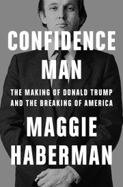 Confidence man : the making of Donald Trump and the breaking of America  Cover Image