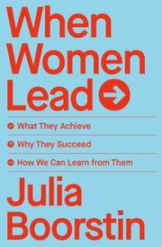 When women lead : what they achieve, why they succeed, and how we can learn from them  Cover Image