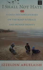 I shall not hate a Gaza doctor's journey on the road to peace and human dignity  Cover Image