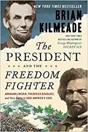 The president and the freedom fighter : Abraham Lincoln, Frederick Douglass, and their battle to save America's soul  Cover Image