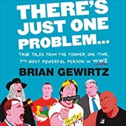 There's just one problem : true tales from the former one-time 7th most powerful person in the WWE  Cover Image