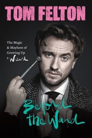 Beyond the wand : the magic and mayhem of growing up a wizard  Cover Image