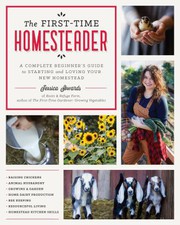 The first-time homesteader : a complete beginner's guide to starting and loving your new homestead  Cover Image