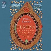 Femina :  a new history of the Middle Ages, through the women written out of it  Cover Image