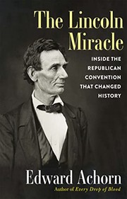 The Lincoln miracle : inside the Republican convention that changed history  Cover Image