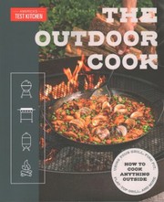 The outdoor cook : how to cook anything outside using your grill, fire pit, flat-top grill, and more  Cover Image