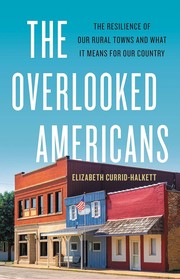 The overlooked Americans : the resilience of our rural towns and what it means for our country  Cover Image