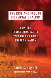 The rise and fall of dispensationalism : how the Evangelical battle over the end times shaped a nation  Cover Image