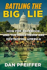 Battling the big lie:  How Fox, Facebook, and the Maga Media are destroying America  Cover Image