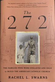 The 272 : the families who were enslaved and sold to build the American Catholic Church  Cover Image