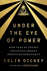 Under the eye of power :  how fear of secret societies shapes American democracy  Cover Image