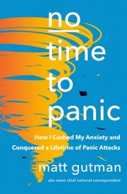 No time to panic : how I curbed my anxiety and conquered a lifetime of panic attacks  Cover Image