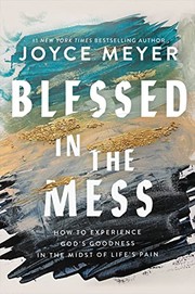 Blessed in the mess : how to experience God's goodness in the midst of life's pain  Cover Image