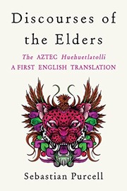 Discourses of the elders : the Aztec Huehuetlatolli : a first English translation  Cover Image