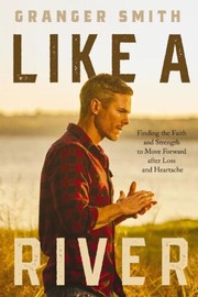 Like a river : finding the faith and strength to move forward after loss and heartache  Cover Image