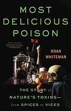 Most delicious poison : the story of nature's toxins--from spices to vices  Cover Image