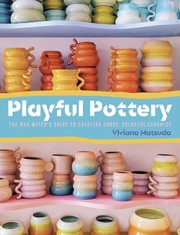 Playful pottery : the Mud Witch's guide to creating curvy, colorful ceramics  Cover Image