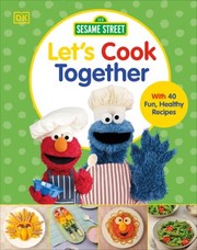 Sesame Street let's cook together: with 40 fun, healthy recipes. Cover Image