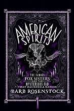 American spirits : the famous Fox sisters and the mysterious fad that haunted a nation  Cover Image