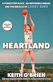 Heartland : a forgotten place, an impossible dream, and the miracle of Larry Bird  Cover Image