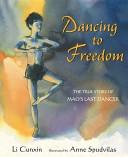 Dancing to freedom : the true story of Mao's last dancer  Cover Image