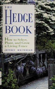 The hedge book : how to select, plant, and grow a living fence  Cover Image